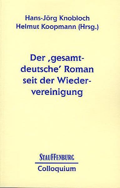 Der 'gesamtdeutsche' Roman seit der Wiedervereinigung (Stauffenburg Colloquium) Contemporary literature