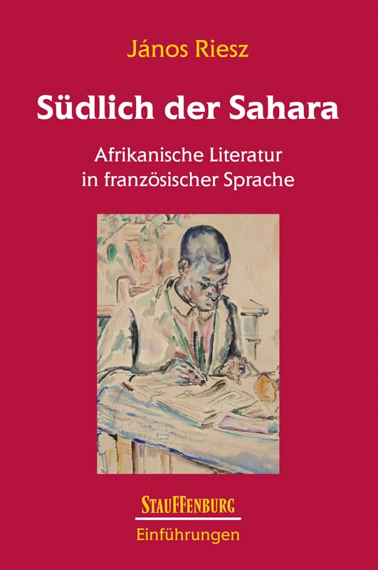 Südlich der Sahara: Afrikanische Literatur in französischer Sprache (Stauffenburg Einführungen) Books