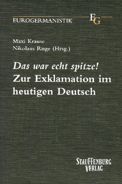 Das war echt spitze: Zur Exklamation im heutigen Deutsch (Eurogermanistik) Social Sciences