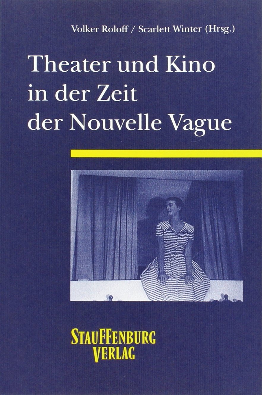 Theater und Kino in der Zeit der Nouvelle Vague: Beitr. e. Symposiums an der Universität-Gesamthochschule, Siegen, 1997 (Siegener Forschungen zur romanischen Literatur- und Medienwissenschaft) Law