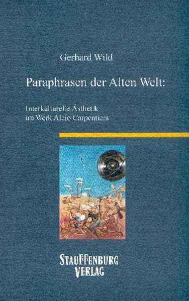 Paraphrasen der Alten Welt: Interkulturelle Ästhetik im Werk Alejo Carpentiers (Siegener Forschungen zur romanischen Literatur- und Medienwissenschaft) Media & Communication