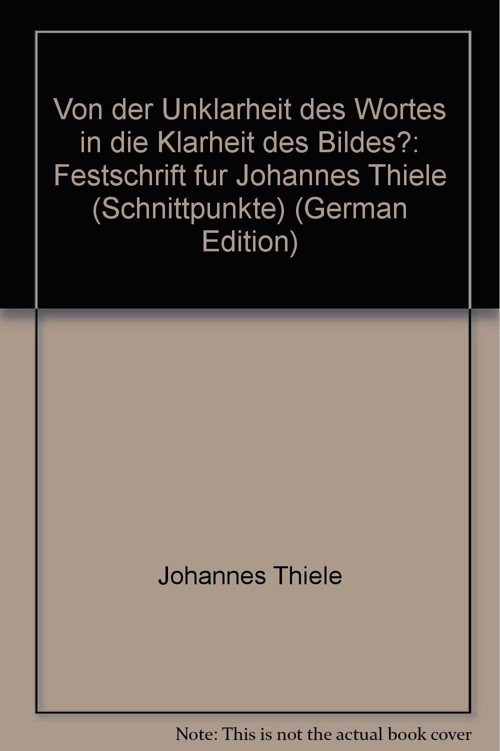 Von der Unklarheit des Wortes in die Klarheit des Bildes?: Festschrift für Johannes Thiele (Schnittpunkte - Greifswalder Studien zur Literaturwissenschaft und Kulturgeschichte) Contemporary literature Books