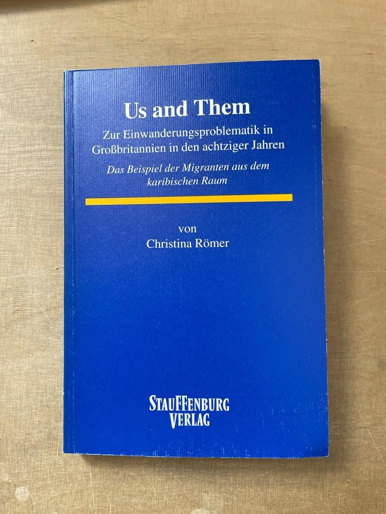 Us and Them. Zur Einwanderungsproblematik in Großbritannien in den achtziger Jahren. Das Beispiel der Migranten aus dem karibischen Raum: Zur ... der Migranten aus dem karibischen Raum. Diss. Politics & History