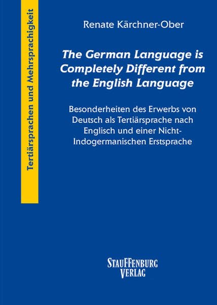 "The German Language is Completely Different from the English Language": Besonderheiten des Erwerbs von Deutsch als Tertiärsprache nach Englisch und ... (Tertiärsprachen. Drei- und Mehrsprachigkeit) Social Sciences