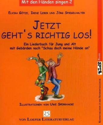 Jetzt geht's richtig los!: Ein Liederbuch für Jung und Alt mit Gebärden nach Schau doch meine Hände an: Ein Liederbuch für Jung und Alt mit Gebärden nach 'Schau doch meine Hände an' (SdmHa) Education & Training