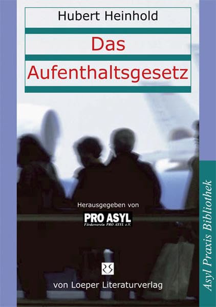 Das Aufenthaltsgesetz: Erläuterungen für die Praxis: Die wichtigsten Änderungen des Aufenthaltsrechts und des Asylverfahrensrechts für die Praxis. Hrsg. v. Förderverein Pro Asyl Law