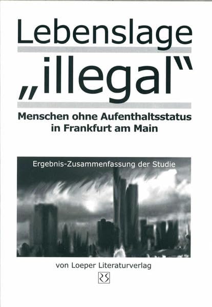 Lebenslage "illegal" - Ergebnis-Zusammenfassung: Menschen ohne Aufenthaltsstatus in Frankfurt am Main - Ergebniszusammenfassung der Studie Law