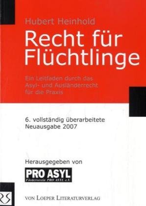 Recht für Flüchtlinge: Ein Leitfaden durch das Asyl- und Ausländerrecht für die Praxis: Ein Leitfaden durch das Asyl- und Ausländerrecht für die Praxis. Hrsg. v. Pro Asyl Law