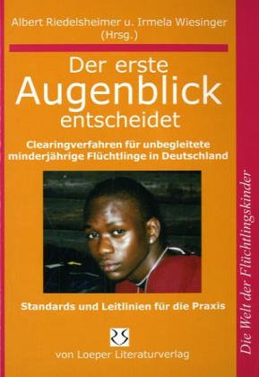 Der erste Augenblick entscheidet: Clearingverfahren für unbegleitete minderjährige Flüchtlinge in Deutschland. Standards und Leitlinien für die Praxis Law