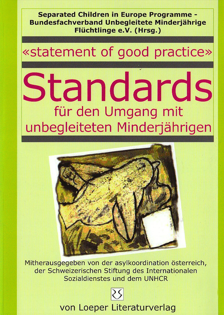Statement of good practice: Standards für den Umgang mit unbegleiteten Minderjährigen: 'Statement of good practice'. Hrsg.: Seperated Children in ... Unbegleitete Minderjährige Flüchtlinge Law