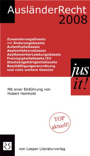 Ausländerrecht 2008: ZuwanderungsGesetz mit ÄnderungsGesetz, RichtlinienumsetzungsGesetz, AufenthaltsGesetz, AsylverfahrensGesetz, ... und viele weitere Gesetze. Einf. v.... Law