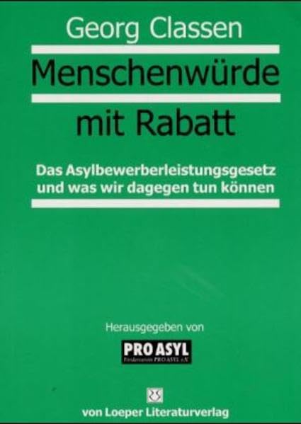 Menschenwürde mit Rabatt: Das Asylbewerberleistungsgesetz und was wir dagegen tun können: Das Asylbewerberleistungsgesetz und was wir dagegen tun können. Leitfaden u. Dok. Hrsg. v. PRO ASYL Law