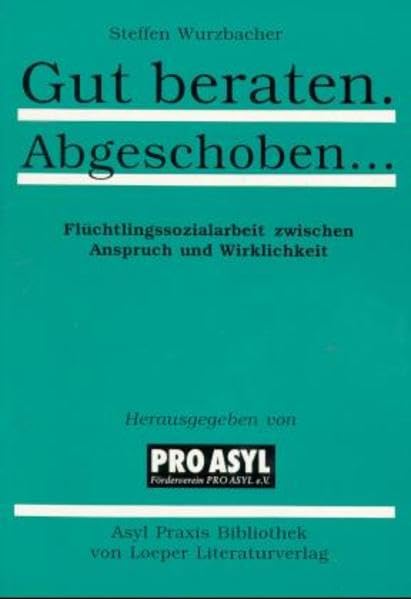 Gut beraten. Abgeschoben ... Flüchtlingssozialarbeit zwischen Anspruch und Wirklichkeit Social Sciences