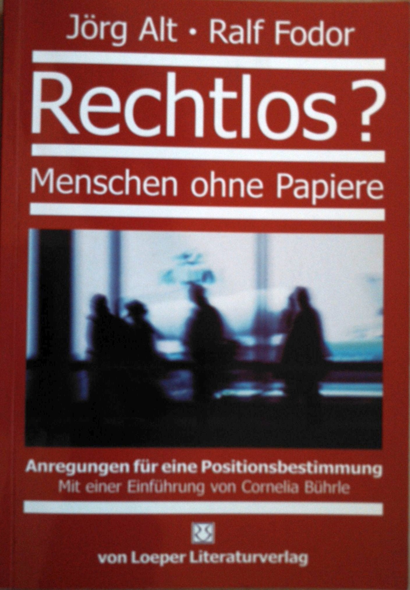 Rechtlos? Menschen ohne Papiere: Anregungen für eine Positionsbestimmung: Anregungen für eine Positionsbestimmung. Vorw. v. Cornelia Bührle Law