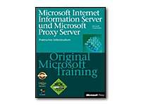 Microsoft Internet Information Server und Microsoft Proxy Server - Original Microsoft Training für Examen 70-087 und 70-088: Praktisches Selbststudium ... 2.0. Für die Prüfungen 70-087 und 70-088 Computer Science