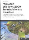 Microsoft Windows 2000 Terminaldienste einsetzen, m. CD-ROM: Die praktische Anleitung für Administratoren. Architektur, Installation, Administration, Betrieb und Problembehandlung Computer Science