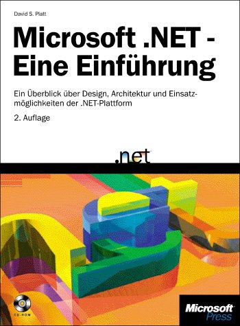 Microsoft .NET - Eine Einführung. Ein Überblick über Design, Architektur und Einsatzmöglichkeiten der .NET Plattform Computer Science Books