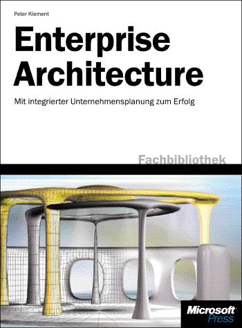 Integrated Enterprise Architecture: Mit einer integrierten Unternehmensarchitektur zum Erfolg Computer Science
