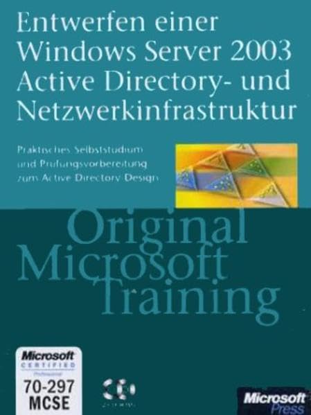 Entwerfen einer Windows Server 2003 Active Directory- und Netzwerkinfrastruktur - Original Microsoft Training: Examen 70-297: Praktisches ... zum Active Directory-Design Computer Science