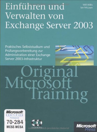 Einführen und Verwalten von Microsoft Exchange Server 2003 - Original Microsoft Training für Examen 70-284: Praktisches Selbststudium: Praktisches ... Server 2003-Infrastruktur. Für Examen 70-284 Computer Science
