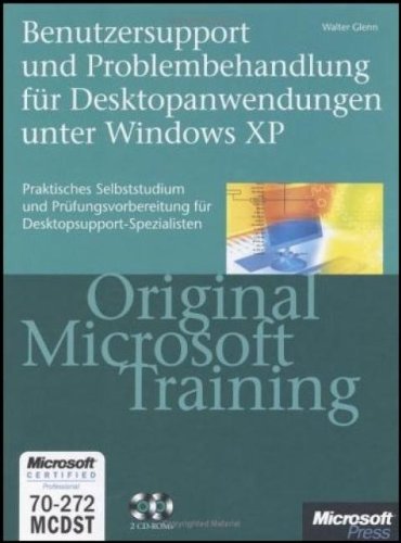 Benutzersupport und Problembehandlung für Desktopanwendungen unter Windows XP - Original Microsoft Training für MCDST-Examen 70-272: Praktisches Selbststudium und Prüfungsvorbereitung - Glenn, Walter book