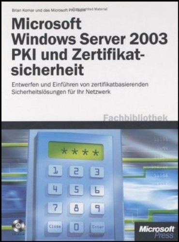 Microsoft Windows Server 2003 PKI und Zertifikatsicherheit: Entwerfen und Einführen von zertifikatsbasierenden Sicherheitslösungen für Ihr Netzwerk Computer Science