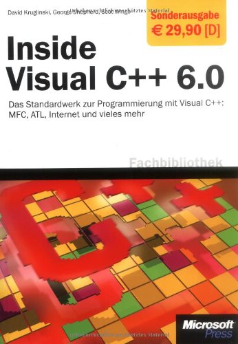 Inside Visual C++ 6.0 - Die Sonderausgabe: Das Standardwerk zur Programmierung mit Visual C++: MFC, ATL, Internet und vieles mehr Computer Science