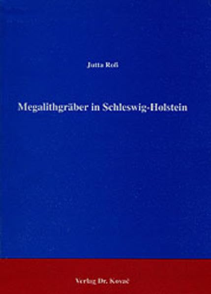 Megalithgräber in Schleswig-Holstein . Untersuchungen zum Aufbau der Grabanlagen nach neueren Ausgrabungsbefunden (Antiquitates: Schriftenreihe Archäologische Forschungsergebnisse) Natural Sciences