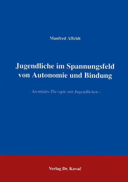 Jugendliche im Spannungsfeld von Autonomie und Bindung . Identitäts-Therapie mit Jugendlichen Social Sciences