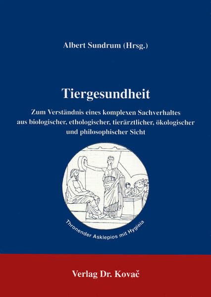 Tiergesundheit . Zum Verständnis eines komplexen Sachverhaltes aus biologischer, ethologischer, tierärztlicher, ökologischer und philosophischer Sicht Medicine