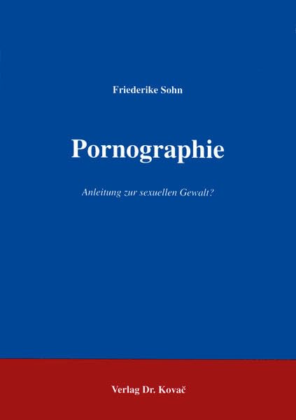Pornographie . Anleitung zur sexuellen Gewalt? Psychology