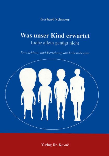 Was unser Kind erwartet . Liebe allein genügt nicht. Entwicklung und Erziehung am Lebensbeginn Psychology