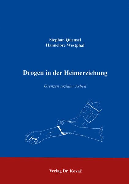 Drogen in der Heimerziehung . Grenzen der sozialen Arbeit (Schriftenreihe Erziehung - Unterricht - Bildung) Social Sciences