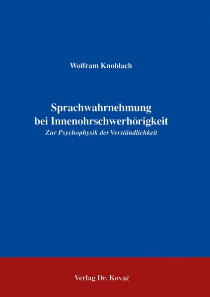 Sprachwahrnehmung bei Innenohrschwerhörigkeit . Zur Psychophysik der Verständlichkeit - Knoblach, Wolfram book