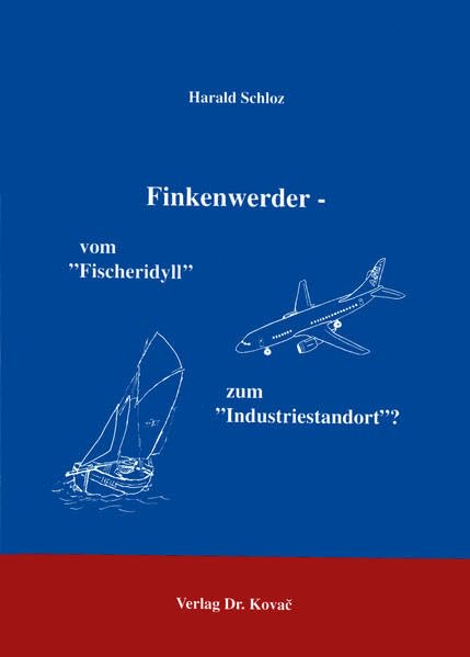 Finkenwerder - Vom "Fischeridyll" zum "Industriestandort" ? . Strukturwandlungen in einer großstadtnahen Gemeinde im ausgehenden 20. Jahrhundert und deren Widerhall in der fiktionalen Literatur Law