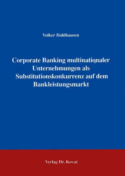 Corporate Banking multinationaler Unternehmungen als Substitutionskonkurrenz auf dem Bankleistungssektor . Law