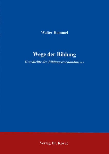 Wege der Bildung . Geschichte des Bildungsverständnisses (Schriftenreihe Erziehung - Unterricht - Bildung) Books