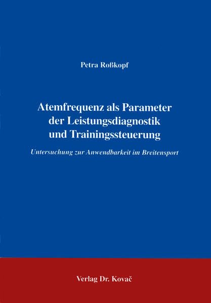 Atemfrequenz als Parameter der Leistungsdiagnostik und Trainingssteuerung . Untersuchung zur Anwendbarkeit im Breitensport: Untersuchung zur Anwendung im Breitensport Medicine