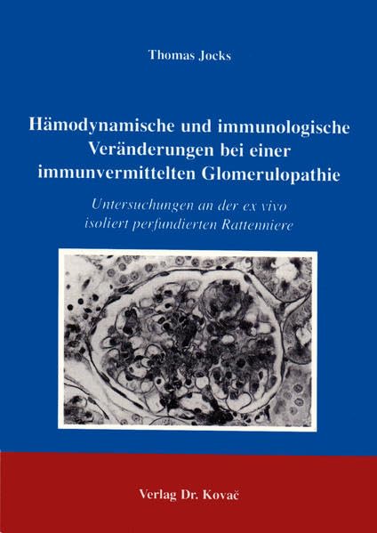 Hämodynamische und immunologische Veränderungen bei einer immunvermittelten Glomerulopathie . Untersuchungen an der ex vivo isoliert perfundierten ... ex vivo isoliert perfundierten Rattenniere Medicine