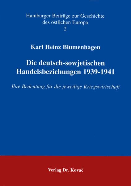 Die deutsch-sowjetischen Handelsbeziehungen 1939-1941 . Ihre Bedeutung für die jeweilige Kriegswirtschaft (Schriftenreihe Hamburger Beiträge zur Geschichte des östlichen Europa) Politics & History