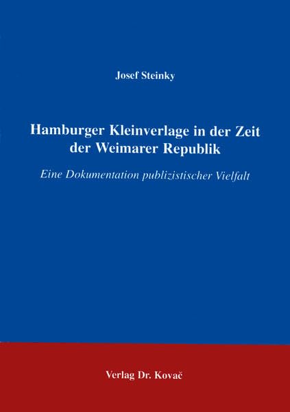 Hamburger Kleinverlage in der Zeit der Weimarer Republik . Eine Dokumentation publizistischer Vielfalt German history