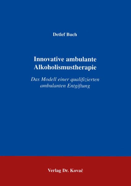 Innovative ambulante Alkoholismustherapie . Das Modell einer qualifizierten ambulanten Entgiftung (SOCIALIA - Studienreihe Soziologische Forschungsergebnisse) Law