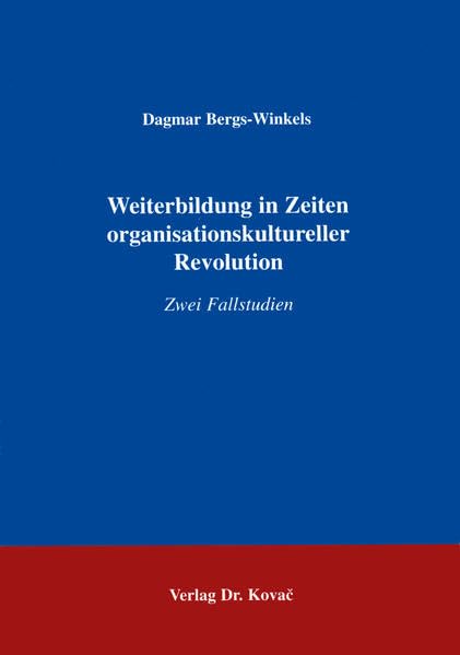 Weiterbildung in Zeiten organisationskultureller Revolution . Zwei Fallstudien (Studien zur Erwachsenenbildung) Business, Finance & Career