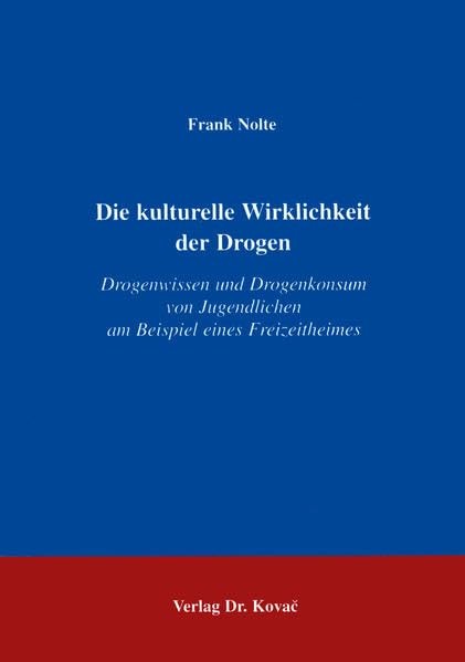 Die kulturelle Wirklichkeit der Drogen . Drogenwissen und Drogenkonsum von Jugendlichen am Beispiel eines Freizeitheimes (SOCIALIA - Studienreihe Soziologische Forschungsergebnisse) Law