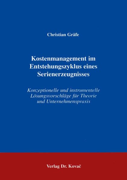 Kostenmanagement im Entstehungszyklus eines Serienerzeugnisses . Konzeptionelle und instrumentelle Lösungsvorschläge für Theorie und ... Beiträge zu Controlling und Rechnungswesen) Law