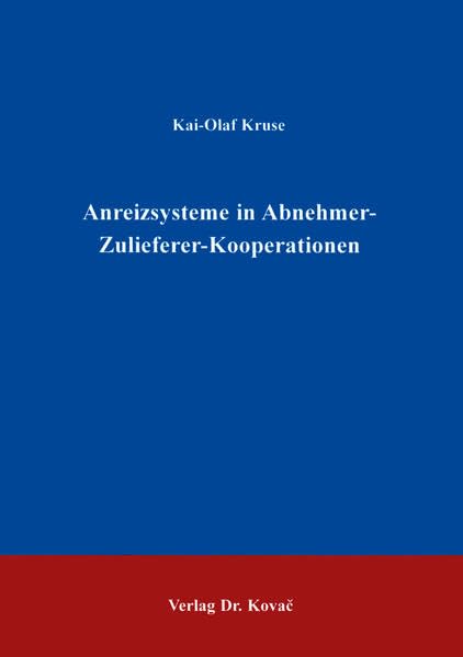 Anreizsysteme in Abnehmer-Zulieferer-Kooperationen . (Schriftenreihe Innovative Betriebswirtschaftliche Forschung und Praxis) Law