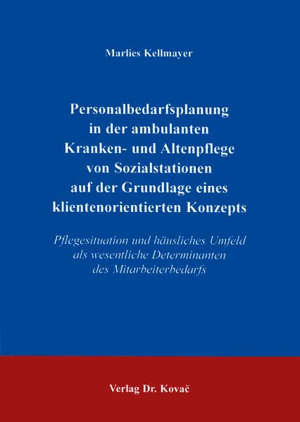 Personalbedarfsplanung in der ambulanten Kranken- und Altenpflege von Sozialstationen auf der Grundlage eines klientenorientierten Konzeptes . ... Betriebswirtschaftliche Forschung und Praxis) Law