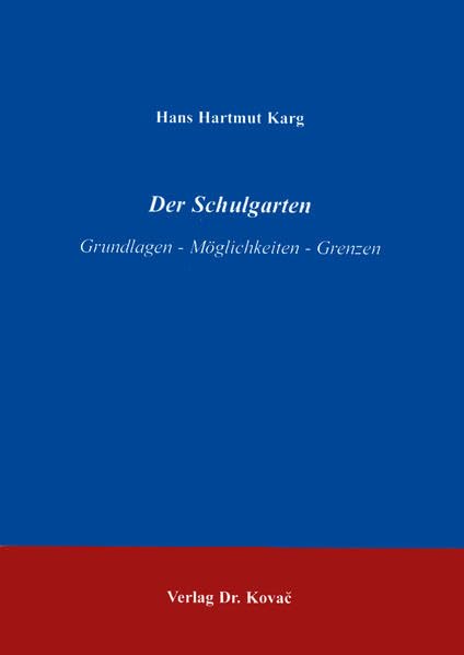Der Schulgarten . Grundlagen - Möglichkeiten - Grenzen (Studien zur Schulpädagogik) Garden & Plants
