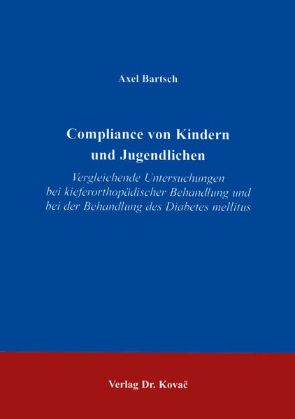 Compliance von Kindern und Jugendlichen . Vergleichende Untersuchungen bei kieferorthopädischer Behandlung von Diabetes mellitus (Studienreihe Psychologische Forschungsergebnisse) Medicine
