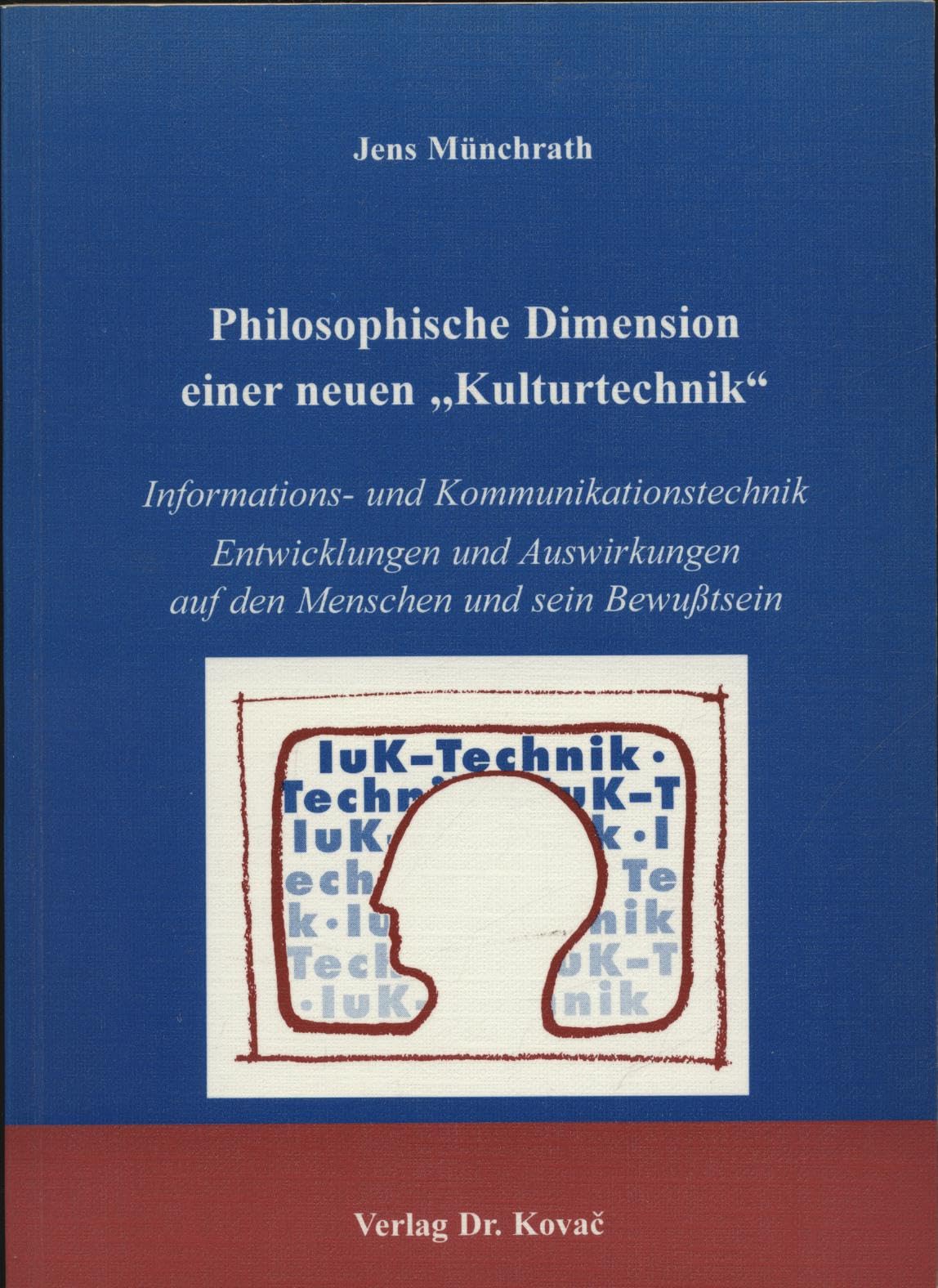 Philosophische Dimension einer neuen "Kulturtechnik" . Informations- und Kommunikationstechnik Entwicklungen und Auswirkungen auf den Menschen und ... Forschungsergebnisse zur Philosophie) Books